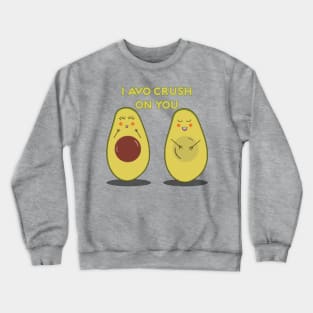 I Avo Crush On You Crewneck Sweatshirt